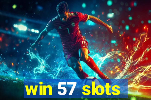 win 57 slots